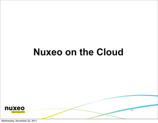 Nuxeo on the Cloud




                                              25


Wednesday, November 23, 2011
 