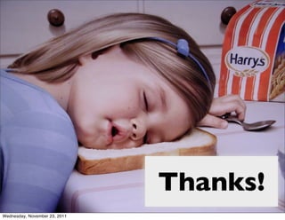 Thanks!
Wednesday, November 23, 2011
 