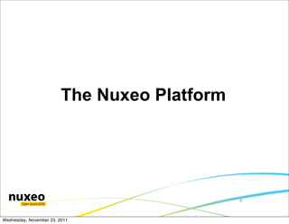 The Nuxeo Platform




                                              4


Wednesday, November 23, 2011
 