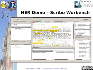 ’t   NER Demo – Scribo Worbench
JUG




          Copyright © Ch'ti JUG – License Creative Commons 2.0 France
 