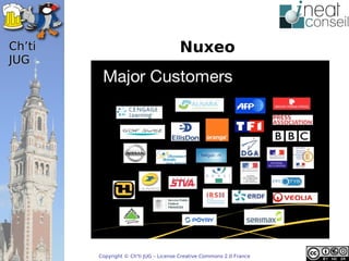 ’t                                  Nuxeo
JUG




        Copyright © Ch'ti JUG – License Creative Commons 2.0 France
 