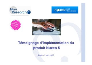 Témoignage d’implémentation du
       produit Nuxeo 5

          Paris - 7 juin 2007