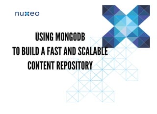 USING MONGODBUSING MONGODB
TO BUILD A FAST AND SCALABLETO BUILD A FAST AND SCALABLE
CONTENT REPOSITORYCONTENT REPOSITORY
 