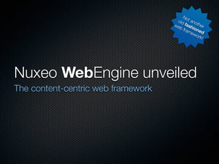No
                                     old t ano
                                    we fash ther
                                      b fr    i
                                           am oned
                                             ew
                                                ork
                                                    !




Nuxeo WebEngine unveiled
The content-centric web framework
 