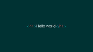 <h1>Hello world</h1>
 
