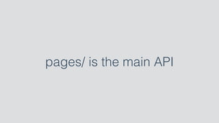 pages/ is the main API
 
