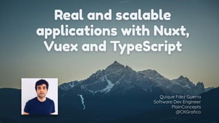 Real and scalable applications with Nuxt, Vuex and TypeScript
