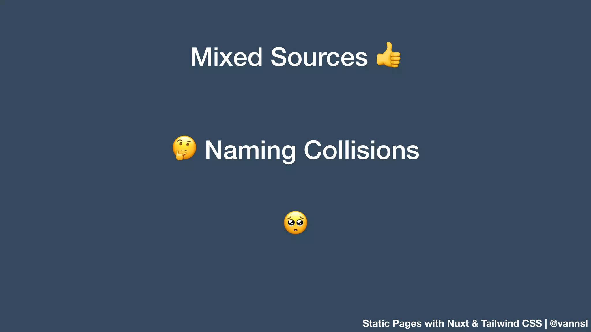 Static Pages with Nuxt & Tailwind CSS | @vannsl Mixed Sources 👍 🤔 Naming Collisions 🥺 