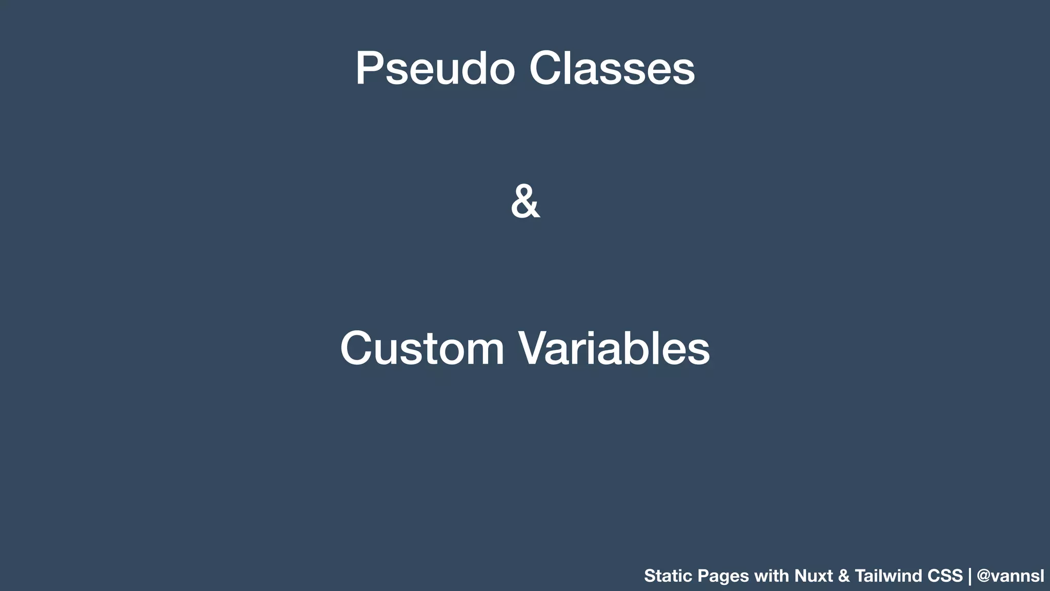 Static Pages with Nuxt & Tailwind CSS | @vannsl Pseudo Classes & Custom Variables 