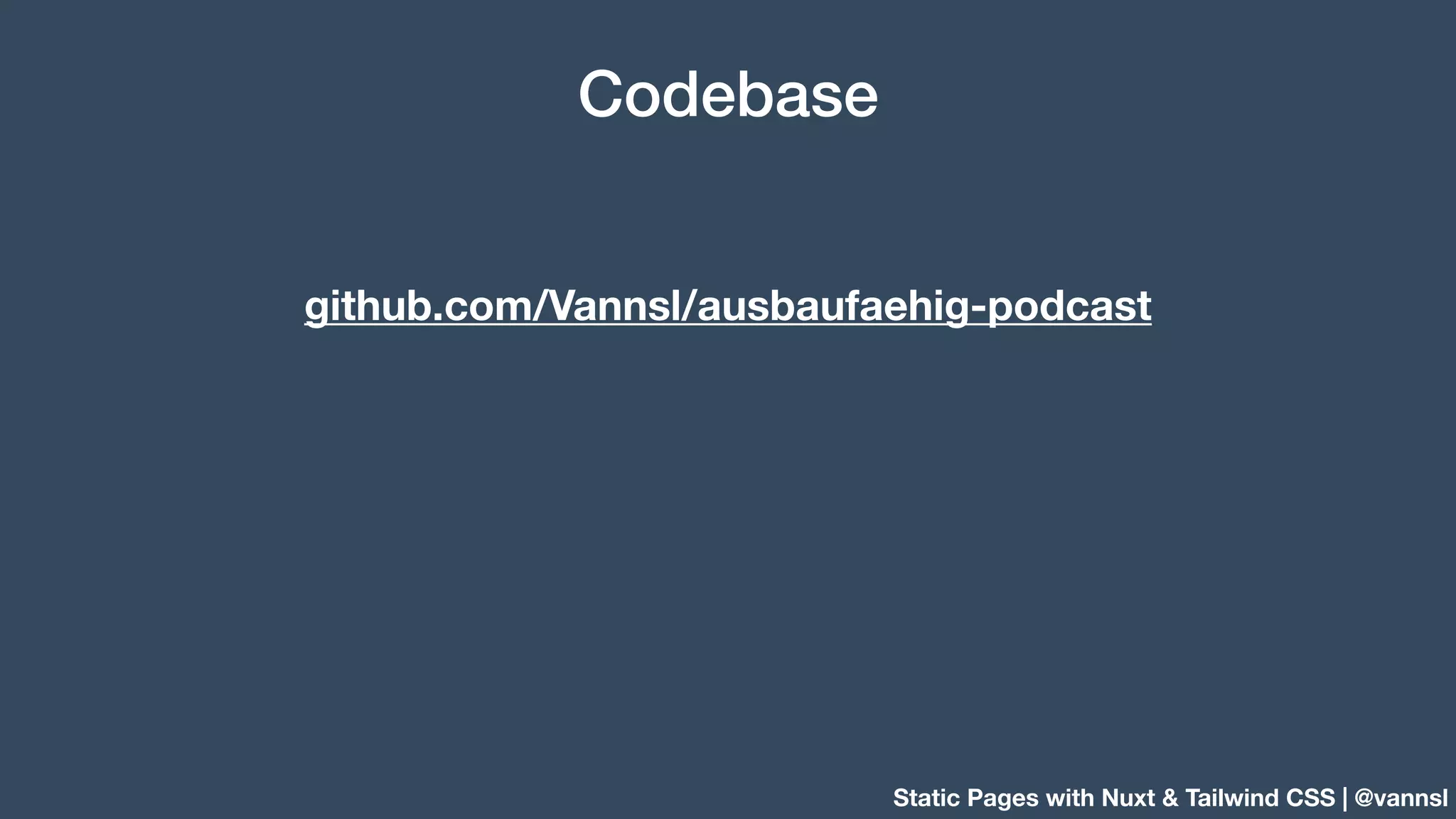 Static Pages with Nuxt & Tailwind CSS | @vannsl Codebase github.com/Vannsl/ausbaufaehig-podcast 
