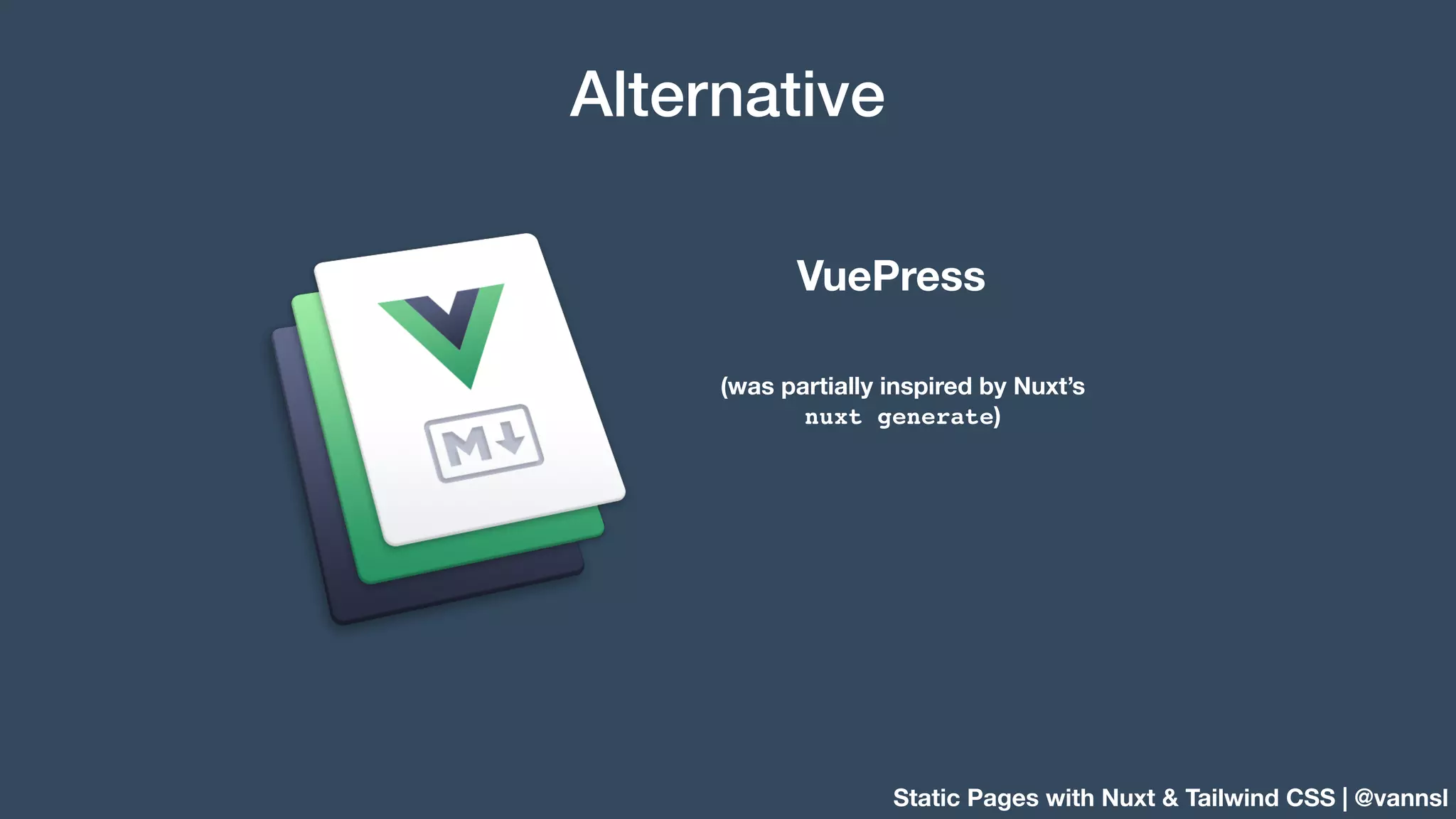 Static Pages with Nuxt & Tailwind CSS | @vannsl Alternative VuePress (was partially inspired by Nuxt’s nuxt generate) 