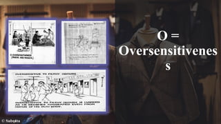 O =
Oversensitivenes
s
© Subrata
 
