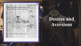 Desires and
Aversions
© Subrata
 