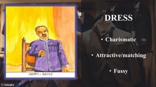 DRESS
• Charismatic
• Attractive/matching
• Fussy
© Subrata
 