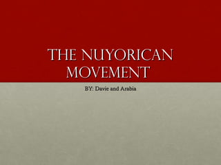 The Nuyorican
  Movement
   BY: Davie and Arabia
 