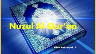 Nuzul Al-Qur’an
Oleh kelompok 2
 