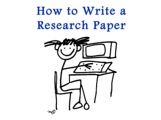 How to Write a
Research Paper

 