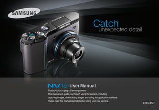 User Manual
Thank you for buying a Samsung camera.
This manual will guide you through using the camera, including
capturing images, downloading images and using the application software.
Please read this manual carefully before using your new camera.
                                                                           ENGLISH
 