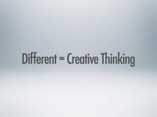 Different = Creative Thinking