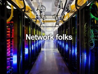 Network folks