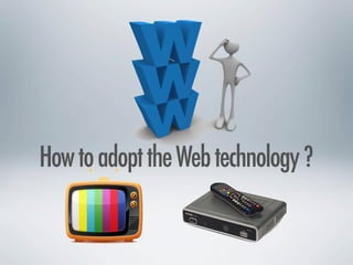 How to adopt the Web technology ?