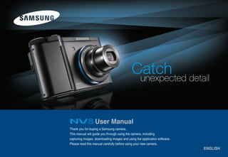 User Manual
Thank you for buying a Samsung camera.
This manual will guide you through using the camera, including
capturing images, downloading images and using the application software.
Please read this manual carefully before using your new camera.
                                                                           ENGLISH
 