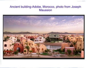 Ancient building-Adobe, Morocco, photo from Joseph
Maussion
 