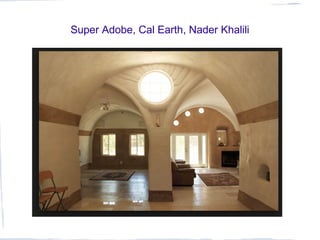 Super Adobe, Cal Earth, Nader Khalili
 