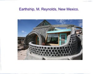 Earthship, M. Reynolds, New Mexico.
 