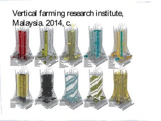Vertical farming research institute,
Malaysia. 2014, c.
 