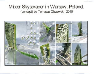 Mixer Skyscraper in Warsaw, Poland.
(concept) by Tomasaz Olszewski. 2010
 