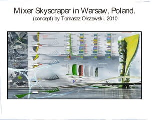 Mixer Skyscraper in Warsaw, Poland.
(concept) by Tomasaz Olszewski. 2010
 