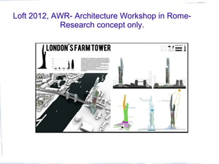Loft 2012, AWR- Architecture Workshop in Rome-
Research concept only.
 