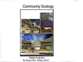 Hobart Australia
By Stuart Muir Wilson 2012
Community Ecology
 