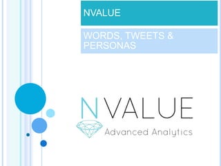 NVALUE
WORDS, TWEETS &
PERSONAS
 