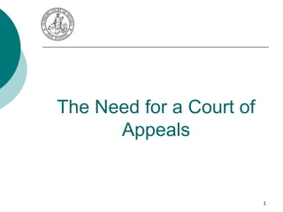The Need for a Court of
Appeals
1
 