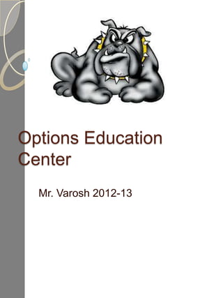 Options Education
Center
  Mr. Varosh 2012-13
 
