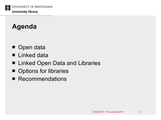 Agenda <ul><li>Open data </li></ul><ul><li>Linked data </li></ul><ul><li>Linked Open Data and Libraries </li></ul><ul><li>...