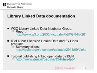 Library Linked Data documentation <ul><li>W3C Library Linked Data Incubator Group, </li></ul><ul><ul><li>Report:  http://w...