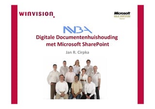 Digitale Documentenhuishouding
    met Microsoft SharePoint
          Jan R. Cirpka