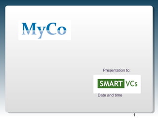 Presentation to:




Date and time




                     1
 