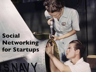 Social
Networking
for Startups
 