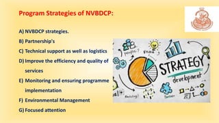 A) NVBDCP strategies.
B) Partnership's
C) Technical support as well as logistics
D) Improve the efficiency and quality of
...