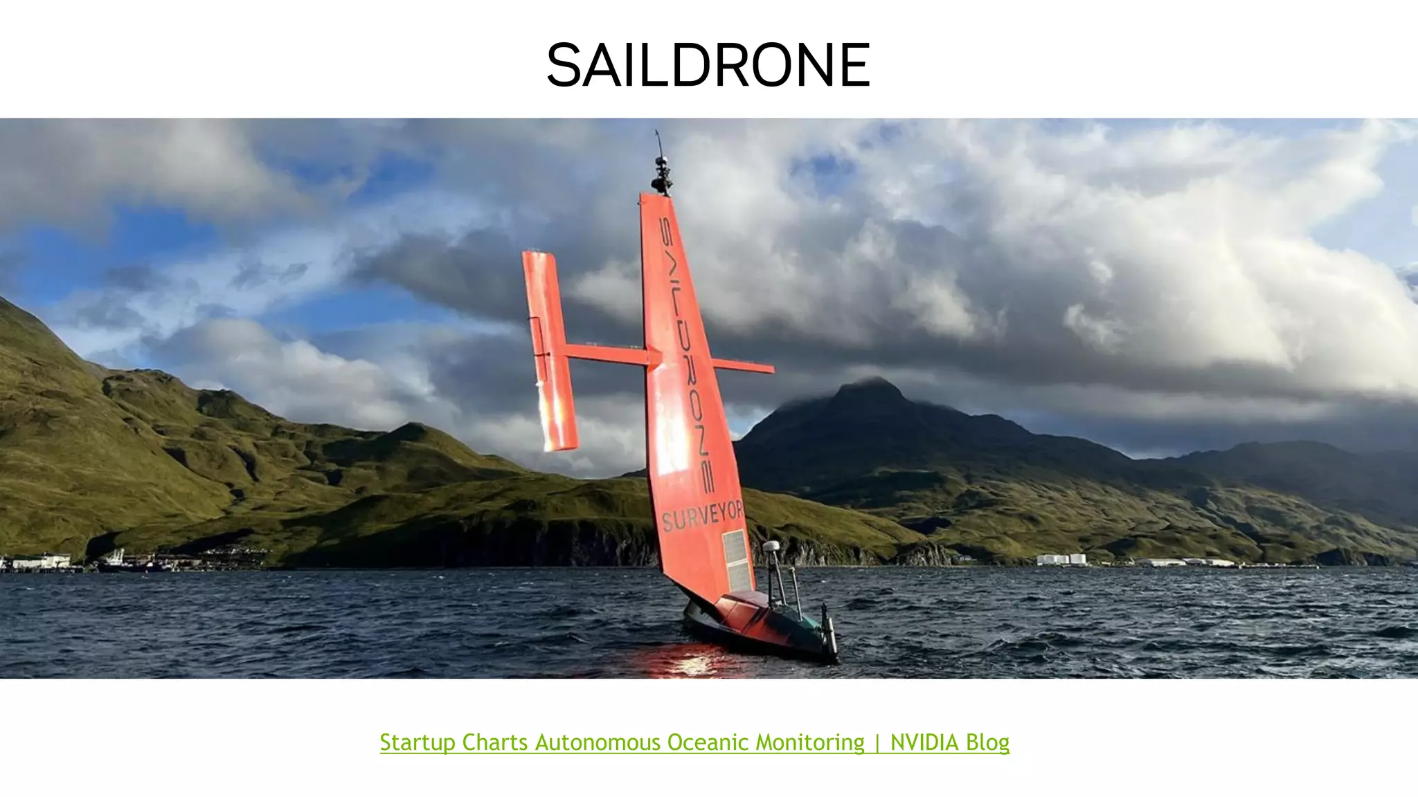 21
SAILDRONE
Startup Charts Autonomous Oceanic Monitoring | NVIDIA Blog
 