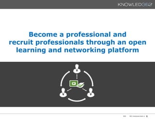 Become a professional and
recruit professionals through an open
learning and networking platform

BOS

NVC-Investment deck v1

1

 