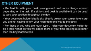 OTHER EQUIPMENT
- Be flexible with your desk arrangement and move things around
depending on the task. If a sit to stand d...