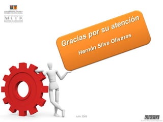 Jullo 2009Gracias por su atenciónHernán Silva Olivares