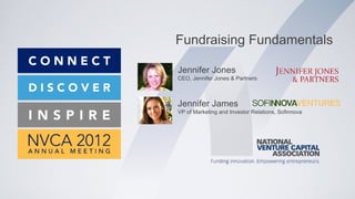 Fundraising Fundamentals

Jennifer Jones
CEO, Jennifer Jones & Partners



Jennifer James
VP of Marketing and Investor Relations, Sofinnova
 