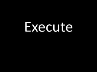 Execute
 