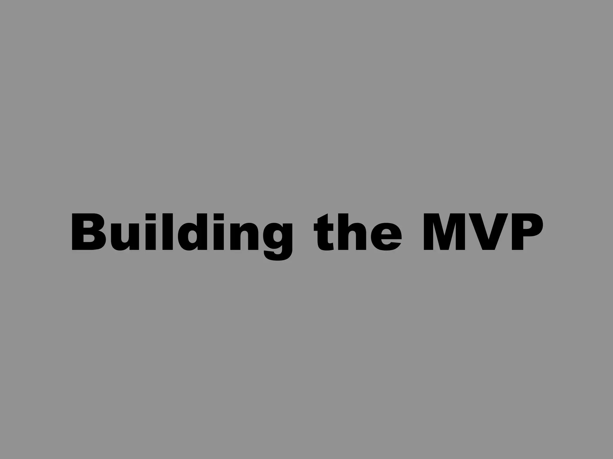 Building the MVP
 